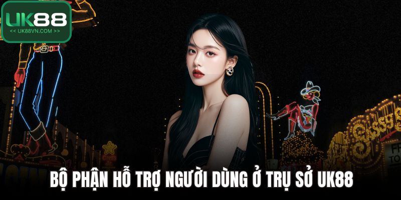 Bộ phận hỗ trợ người dùng ở trụ sở UK88