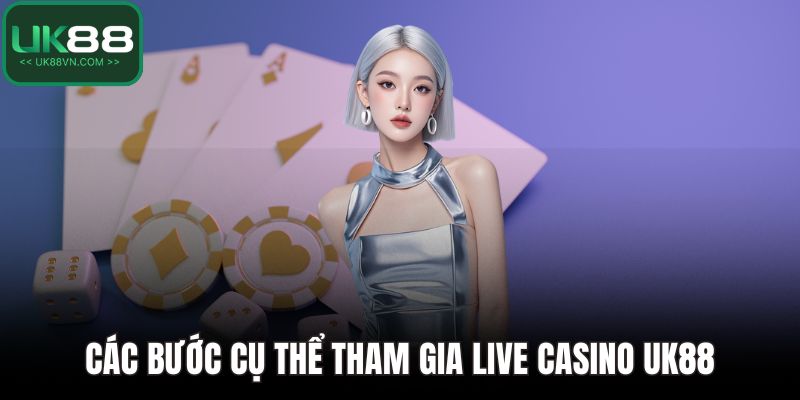 Live Casino UK88 - Cá Cược Đỉnh Cao, Tiền Thưởng Siêu Thực 5 Các bước cụ thể tham gia live casino UK88