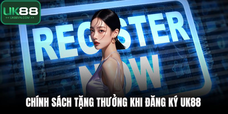 Đăng Ký UK88 Dễ Dàng – Khởi Đầu Hành Trình Thắng Lớn 4 Chính sách tặng thưởng khi đăng ký UK88