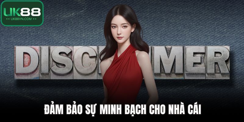 Miễn Trừ Trách Nhiệm UK88 - Bảo Vệ Quyền Lợi Cho Nhà Cái 2 Đảm bảo sự minh bạch cho nhà cái