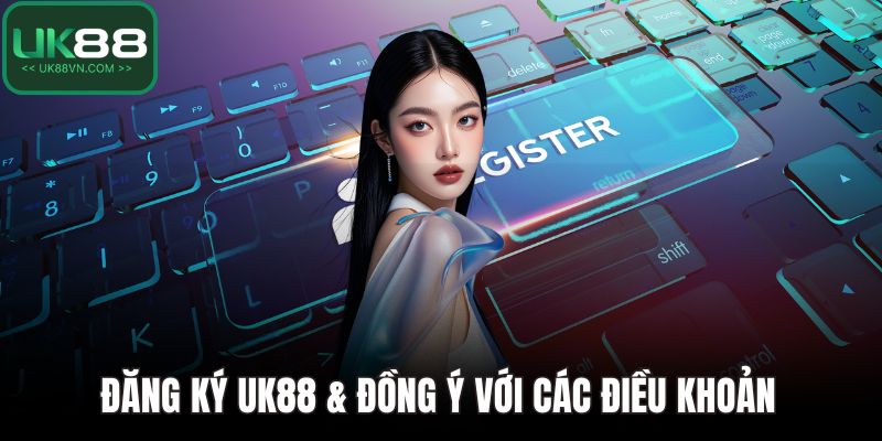 Đăng Ký UK88 Dễ Dàng – Khởi Đầu Hành Trình Thắng Lớn 3 Đăng ký UK88 & đồng ý với các điều khoản