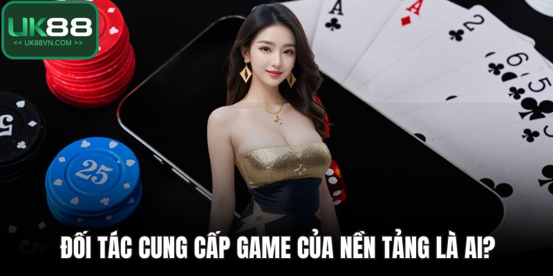 UK88 Vs Fb88 - Đâu Là Lựa Chọn Đáng Tin Với Cược Thủ Việt? 3 Đối tác cung cấp game của nền tảng là ai?