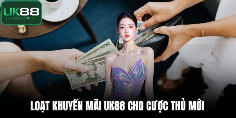 Khuyến Mãi UK88 Cực Khủng – Quà Tặng Liền Tay Mỗi Ngày 2 Loạt khuyến mãi UK88 cho cược thủ mới