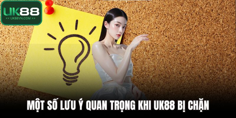 UK88 Bị Chặn Do Đâu? Cách Phòng Tránh Hiệu Quả Nhất 5 Một số lưu ý quan trọng khi UK88 bị chặn