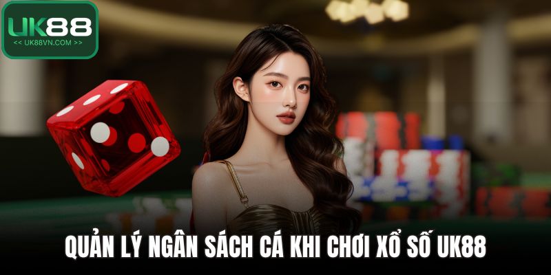 Xổ Số UK88 - Chinh Phục Những Giải Thưởng Hấp Dẫn 5 Quản lý ngân sách cá khi chơi xổ số UK88