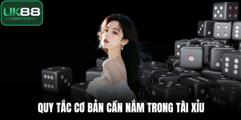 Tài Xỉu UK88 Là Gì? Cách Chơi, Mẹo Hay Dành Cho Dân Cược 3 Quy tắc cơ bản cần nắm trong tài xỉu