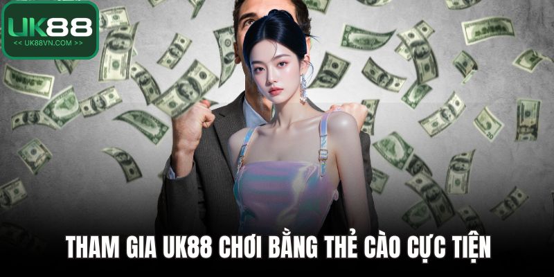 UK88 Chơi Bằng Thẻ Cào - Hướng Dẫn Tiện Lợi Cho Tân Binh 2 Tham gia UK88 chơi bằng thẻ cào cực tiện