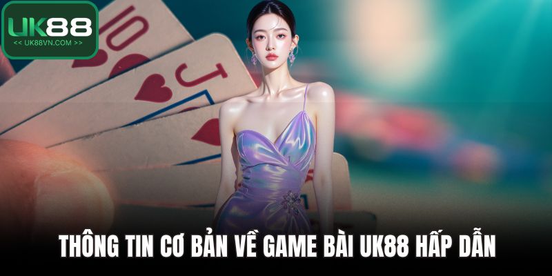 Game Bài UK88 Mang Lại Trải Nghiệm Chơi An Toàn Cho Hội Viên 2 Thông tin cơ bản về game bài UK88 hấp dẫn