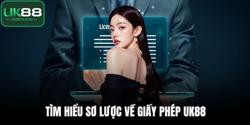 Giấy Phép UK88 Và Những Thông Tin Pháp Lý Xác Minh Rõ Ràng 2 Tìm hiểu sơ lược về giấy phép UK88