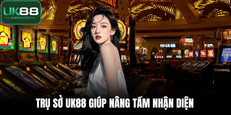 Trụ sở UK88 giúp nâng tầm nhận diện 