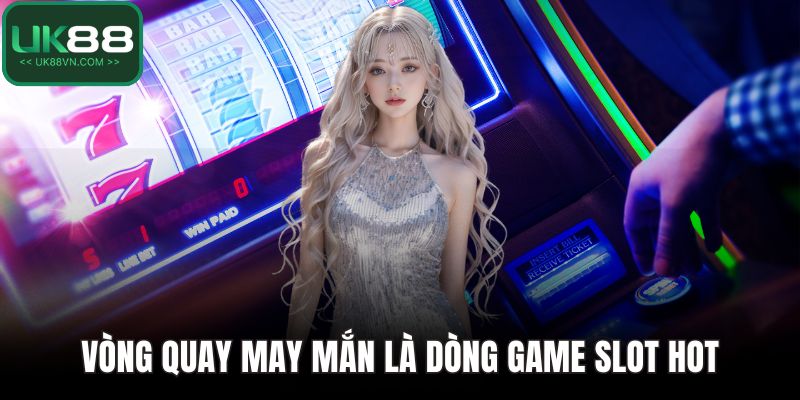Nổ Hũ UK88 - Đem Lại Cơ Hội Đổi Đời Chỉ Với Một Vòng Quay 5 Vòng quay may mắn là dòng game slot hot